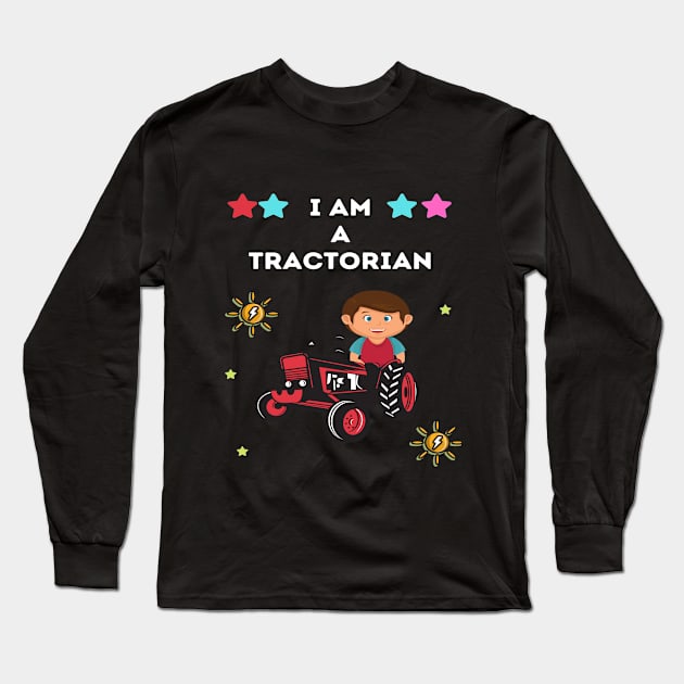 I am a tractorian: awesome funny tractor kid design Long Sleeve T-Shirt by ARTA-ARTS-DESIGNS